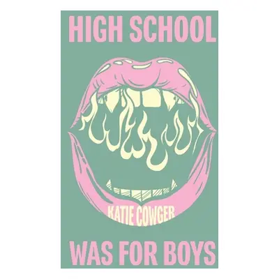 High School Was for Boys (Cowger Katie)