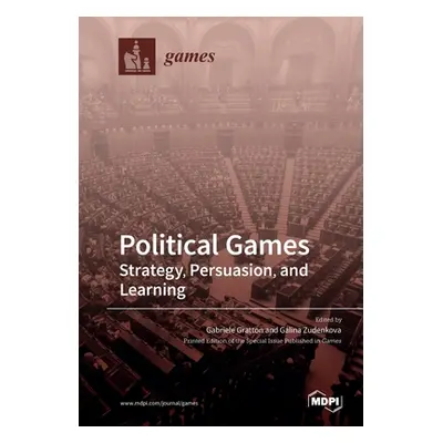 "Political Games: Strategy, Persuasion, and Learning" - "" ("Gratton Gabriele")