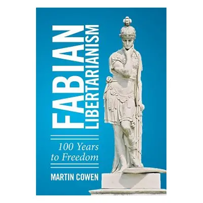 "Fabian Libertarianism: 100 Years to Freedom" - "" ("Cowen Martin")