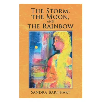 "The Storm, the Moon, and the Rainbow" - "" ("Barnhart Sandra")