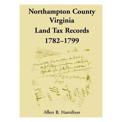 "Northampton County, Virginia Land Tax Records, 1782-1799" - "" ("Hamilton Allen B.")