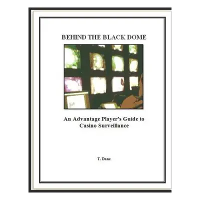 "Behind The Black Dome: An Advantage Player's Guide to Casino Surveillance" - "" ("Dane T.")