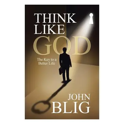 "Think like God: The Key to a Better Life" - "" ("Blig John")