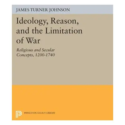 "Ideology, Reason, and the Limitation of War: Religious and Secular Concepts, 1200-1740" - "" ("