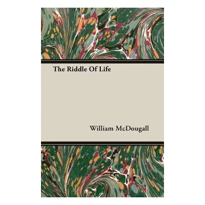 "The Riddle Of Life" - "" ("McDougall William")