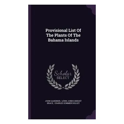 "Provisional List Of The Plants Of The Bahama Islands" - "" ("Gardiner John")