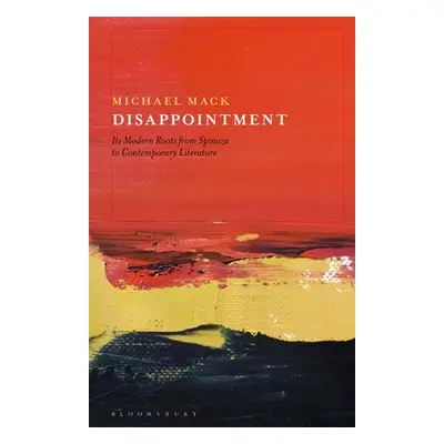 "Disappointment: Its Modern Roots from Spinoza to Contemporary Literature" - "" ("Mack Michael")