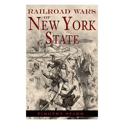 "Railroad Wars of New York State" - "" ("Starr Timothy")