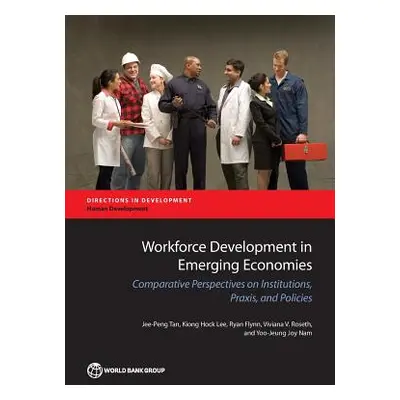 "Workforce Development in Emerging Economies: Comparative Perspectives on Institutions, Praxis, 