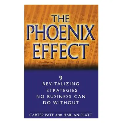 "The Phoenix Effect: 9 Revitalizing Strategies No Business Can Do Without" - "" ("Pate Carter")