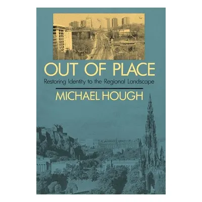 "Out of Place: Restoring Identity to the Regional Landscape" - "" ("Hough Michael")