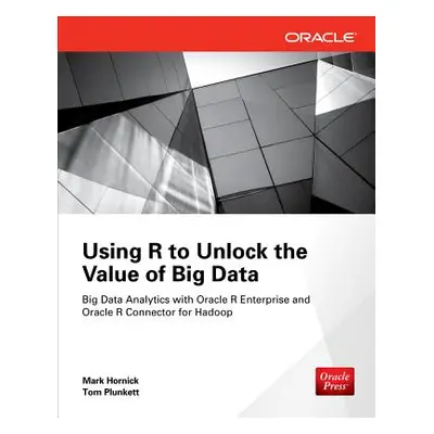 "Using R to Unlock the Value of Big Data: Big Data Analytics with Oracle R Enterprise and Oracle