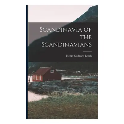 "Scandinavia of the Scandinavians" - "" ("Leach Henry Goddard")