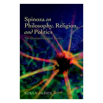 "Spinoza on Philosophy, Religion, and Politics: The Theologico-Political Treatise" - "" ("James 