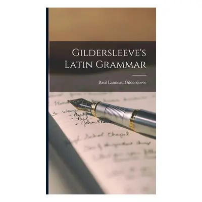 "Gildersleeve's Latin Grammar" - "" ("Gildersleeve Basil Lanneau")