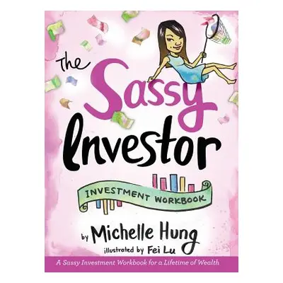 "The Sassy Investor: Investment Workbook" - "" ("Hung Michelle")