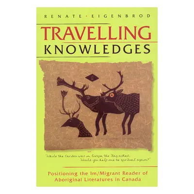 "Travelling Knowledges: Positioning the Im/Migrant Reader of Aboriginal Literatures in Canada" -