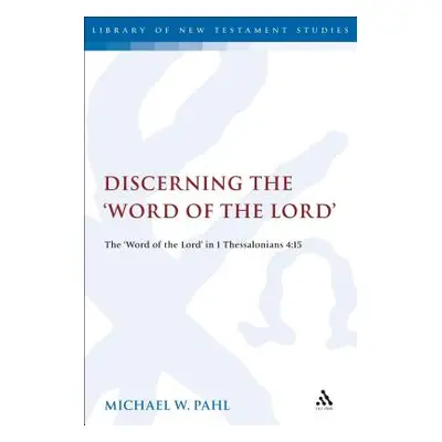 "Discerning the Word of the Lord": The Word of the Lord" in 1 Thessalonians 4:1"" - "" ("Pahl Mi