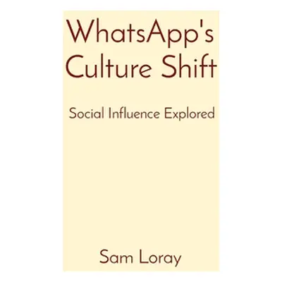 "WhatsApp's Culture Shift: Social Influence Explored" - "" ("Loray Sam")