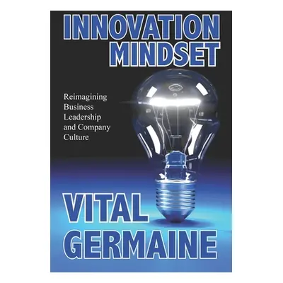 "Innovation Mindset: Reimagining business, leadership and company culture." - "" ("Germaine Vita