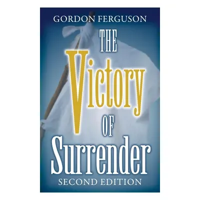 "The Victory of Surrender-Second Edition" - "" ("Ferguson Gordon")