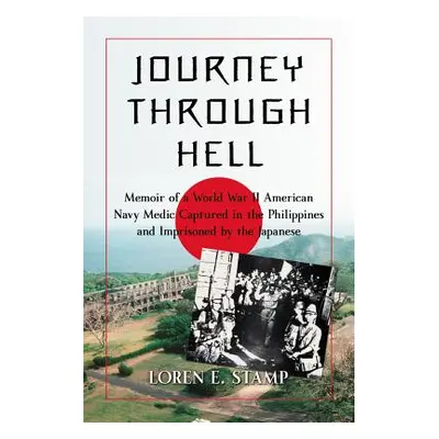 "Journey Through Hell: Memoir of a World War II American Navy Medic Captured in the Philippines 