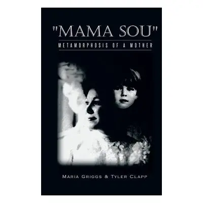 "Mama Sou: Metamorphosis of a Mother" - "" ("Griggs Maria")