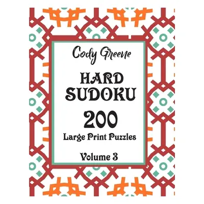 "Hard Sudoku: 200 Large Print Puzzles Volume 3" - "" ("Greene Cody")