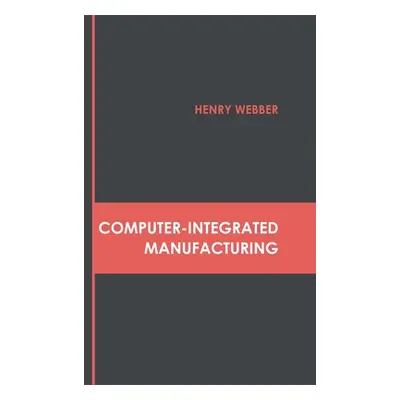 "Computer-Integrated Manufacturing" - "" ("Webber Henry")