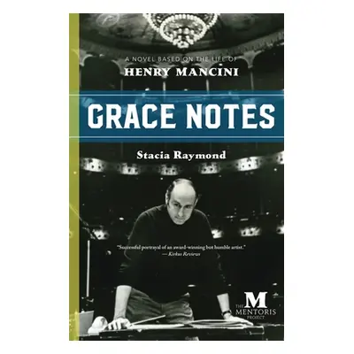 "Grace Notes: A Novel Based on the Life of Henry Mancini" - "" ("Raymond Stacia")