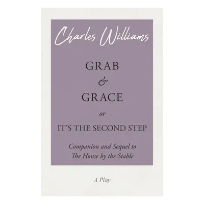 "Grab and Grace or It's the Second Step - Companion and Sequel to The House by the Stable" - "" 