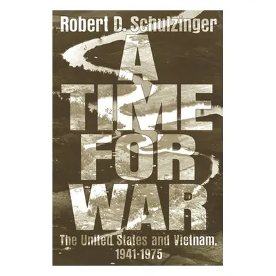 "A Time for War: The United States and Vietnam, 1941-1975" - "" ("Schulzinger Robert D.")