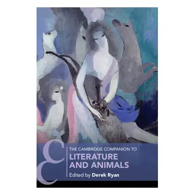 "The Cambridge Companion to Literature and Animals" - "" ("Ryan Derek")