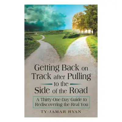 "Getting Back on Track After Pulling to the Side of the Road: A Thirty-One-Day Guide to Rediscov