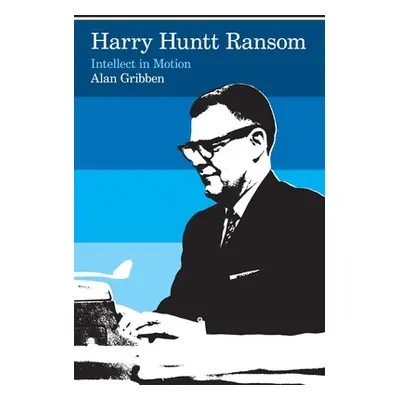 "Harry Huntt Ransom: Intellect in Motion" - "" ("Gribben Alan")