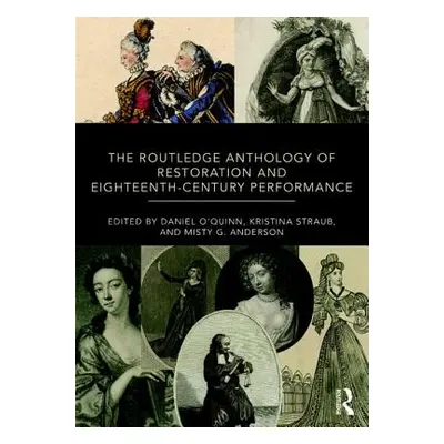 "The Routledge Anthology of Restoration and Eighteenth-Century Performance" - "" ("O'Quinn Danie