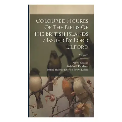 "Coloured Figures Of The Birds Of The British Islands / Issued By Lord Lilford; Volume 4" - "" (