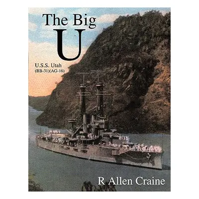 "The Big U: U.S.S. Utah (BB-31) (AG-16)" - "" ("Craine R. Allen")