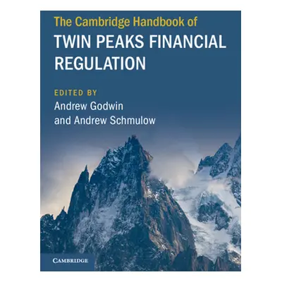 "The Cambridge Handbook of Twin Peaks Financial Regulation" - "" ("Godwin Andrew")