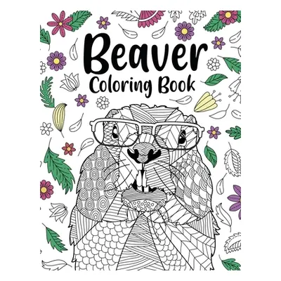 "Beaver Coloring Book: Coloring Books for Adults, Gifts for Animal Painting Lover, Beaver Mandal