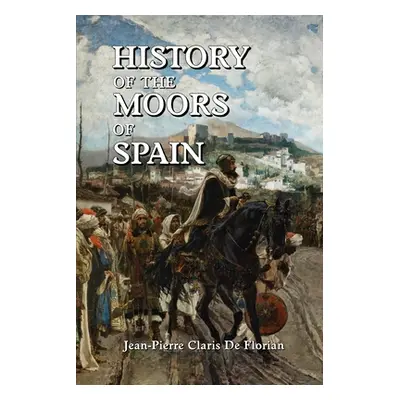 "History of the Moors of Spain" - "" ("de Florian Jean Pierre Claris")