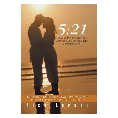 "5: 21: The Nine Divine Words from Ephesians That Can Change Your Marriage for Good!" - "" ("Lar