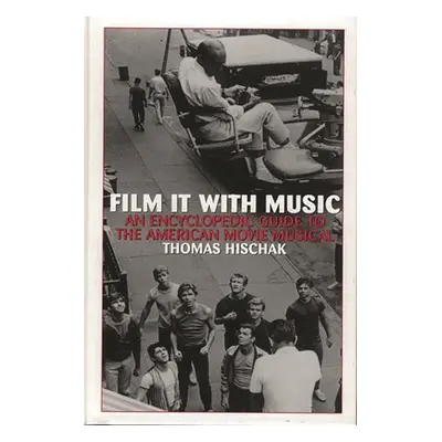 "Film It with Music: An Encyclopedic Guide to the American Movie Musical" - "" ("Hischak Thomas 