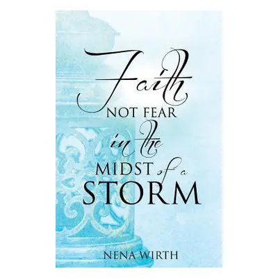 "Faith Not Fear in the Midst of a Storm" - "" ("Wirth Nena")