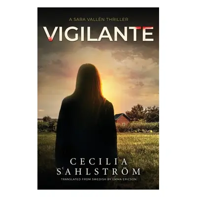 "Vigilante: A Sara Valln Thriller" - "" ("Sahlstrm Cecilia")