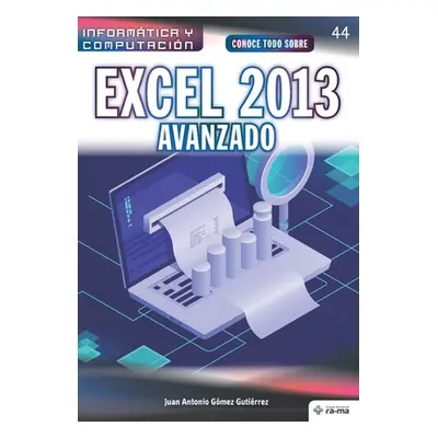 "Conoce todo sobre Excel 2013 avanzado" - "" ("Gmez Gutirrez Juan Antonio")