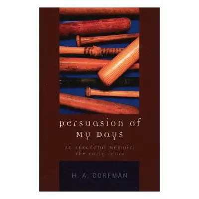 "Persuasion of My Days: An Anecdotal Memoir: The Early Years" - "" ("Dorfman H. a.")