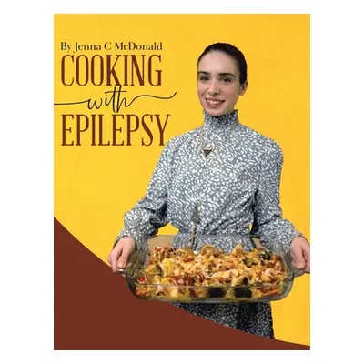 "Cooking With Epilepsy" - "" ("McDonald Jenna C.")