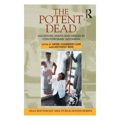 "The Potent Dead: Ancestors, saints and heroes in contemporary Indonesia" - "" ("Chambert-Loir H