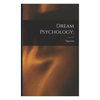 "Dream Psychology;" - "" ("Freud Sigmund 1856-1939")